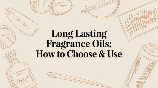 The Scent that Stays: A Guide to Long Lasting Fragrance Oils